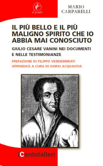 Immagine di Il più bello e il più maligno spirito che io abbia mai conosciuto. Giulio Cesare Vanini nei documenti e nelle testimonianze.